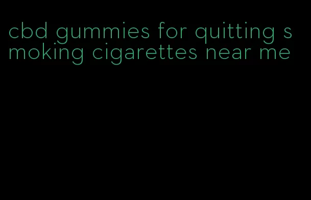 cbd gummies for quitting smoking cigarettes near me