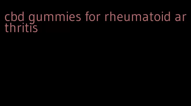 cbd gummies for rheumatoid arthritis