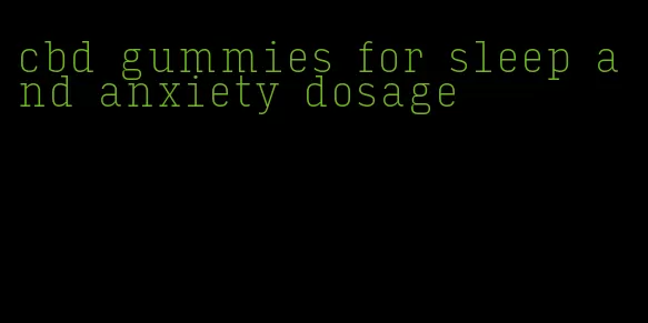 cbd gummies for sleep and anxiety dosage