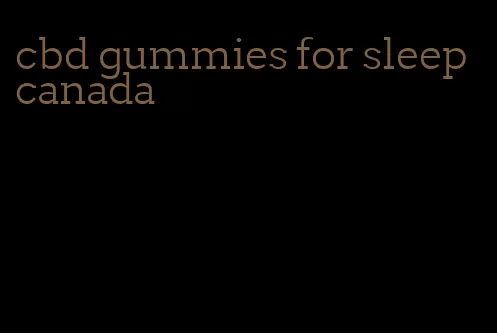 cbd gummies for sleep canada