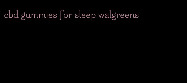 cbd gummies for sleep walgreens