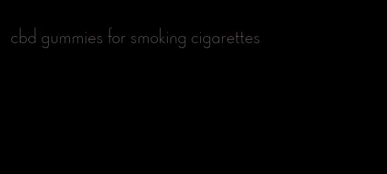 cbd gummies for smoking cigarettes