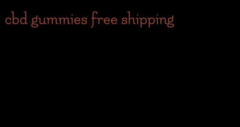 cbd gummies free shipping