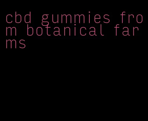 cbd gummies from botanical farms
