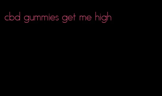 cbd gummies get me high