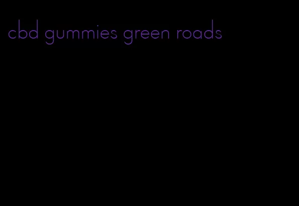 cbd gummies green roads