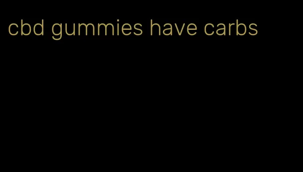 cbd gummies have carbs