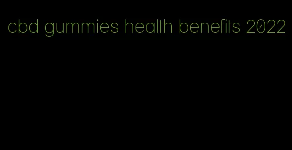 cbd gummies health benefits 2022