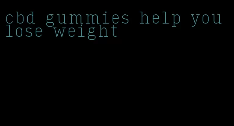 cbd gummies help you lose weight