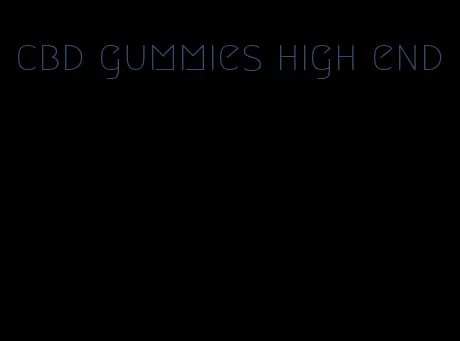 cbd gummies high end