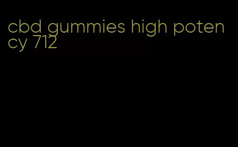 cbd gummies high potency 712