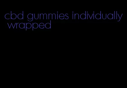 cbd gummies individually wrapped