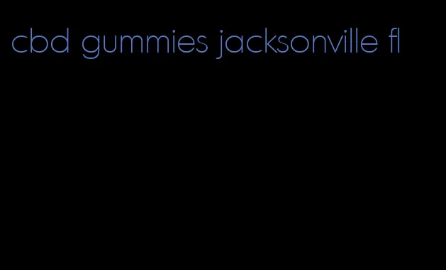 cbd gummies jacksonville fl