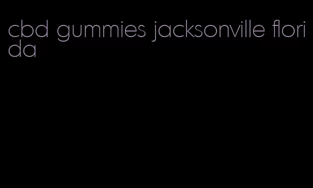 cbd gummies jacksonville florida