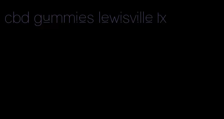cbd gummies lewisville tx