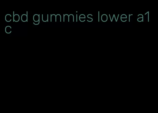 cbd gummies lower a1c