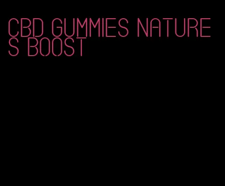 cbd gummies natures boost