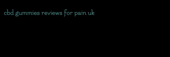 cbd gummies reviews for pain uk