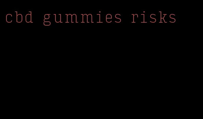 cbd gummies risks