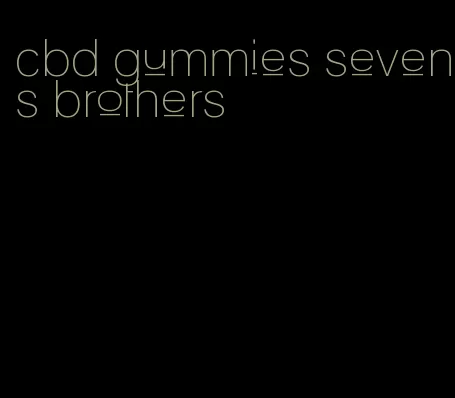 cbd gummies sevens brothers
