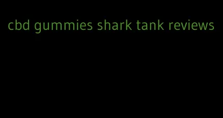 cbd gummies shark tank reviews