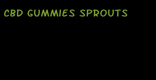 cbd gummies sprouts
