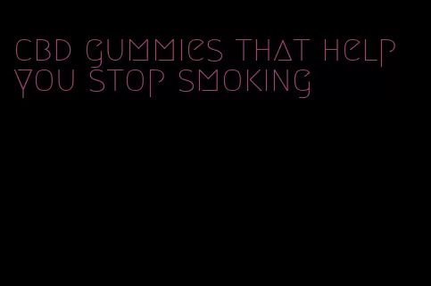 cbd gummies that help you stop smoking