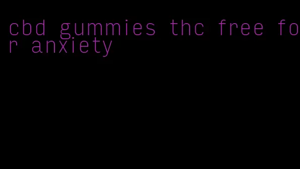 cbd gummies thc free for anxiety