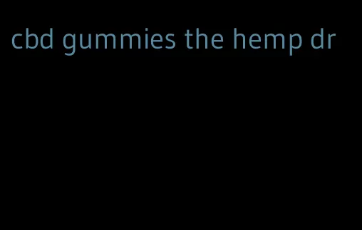 cbd gummies the hemp dr