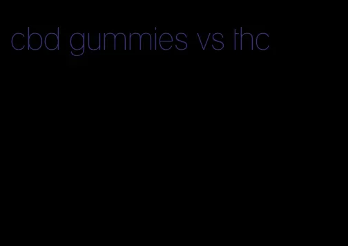 cbd gummies vs thc