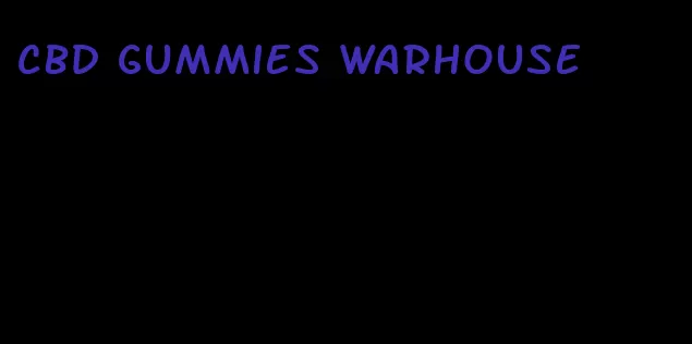 cbd gummies warhouse