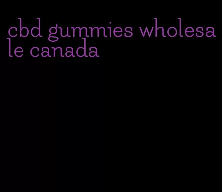 cbd gummies wholesale canada