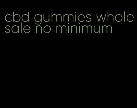 cbd gummies wholesale no minimum