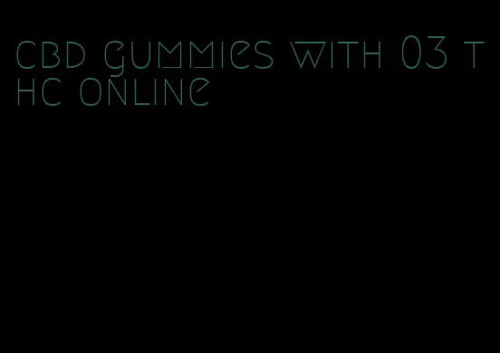 cbd gummies with 03 thc online