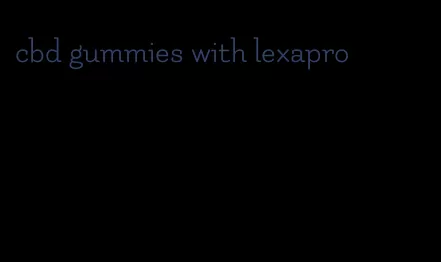 cbd gummies with lexapro