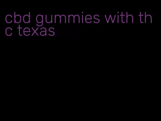 cbd gummies with thc texas