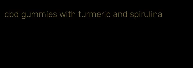 cbd gummies with turmeric and spirulina