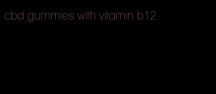 cbd gummies with vitamin b12