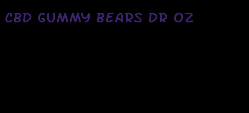 cbd gummy bears dr oz