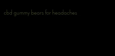 cbd gummy bears for headaches