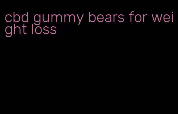 cbd gummy bears for weight loss