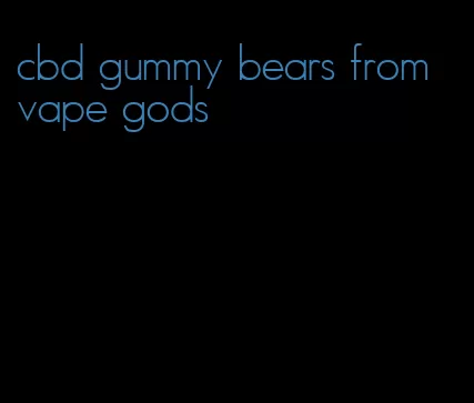 cbd gummy bears from vape gods