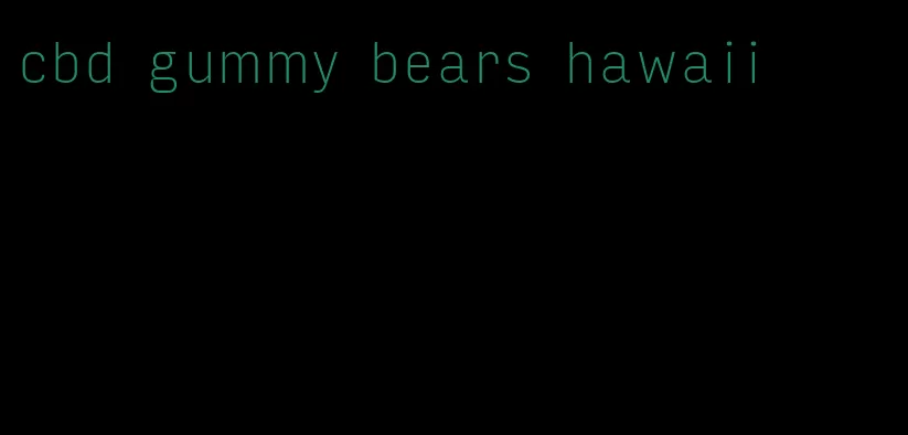 cbd gummy bears hawaii