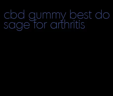 cbd gummy best dosage for arthritis