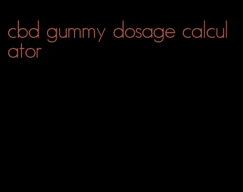 cbd gummy dosage calculator