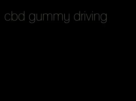cbd gummy driving