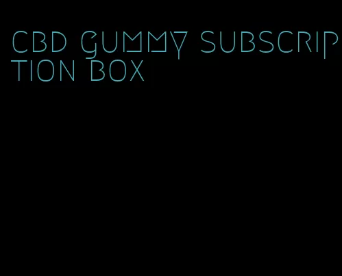cbd gummy subscription box