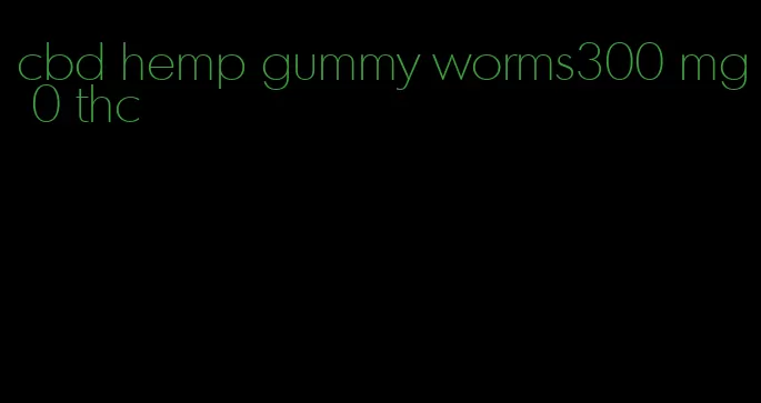 cbd hemp gummy worms300 mg 0 thc