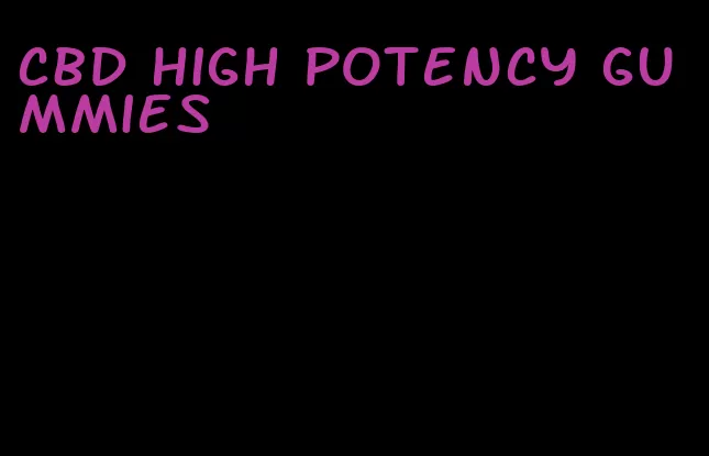 cbd high potency gummies