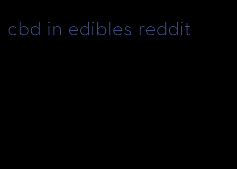 cbd in edibles reddit